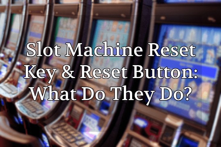 Slot Machine Reset Key & Reset Button: What Do They Do?