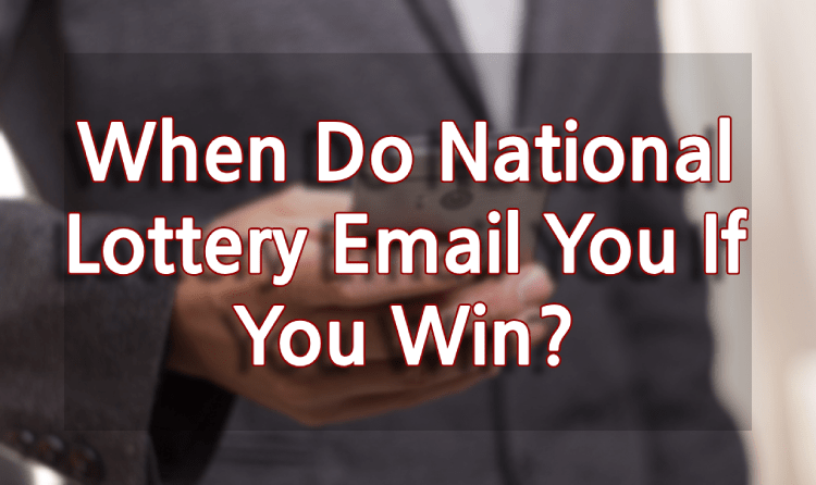 When Do National Lottery Email You If You Win?