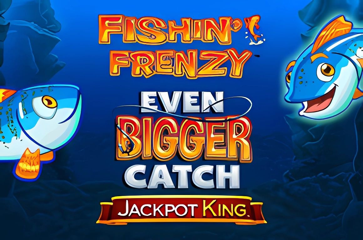 Fishin Frenzy Even Bigger Catch Jackpot King